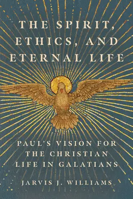 A Lélek, az etika és az örök élet: Pál látomása a keresztény életről a Galata levélben - The Spirit, Ethics, and Eternal Life: Paul's Vision for the Christian Life in Galatians