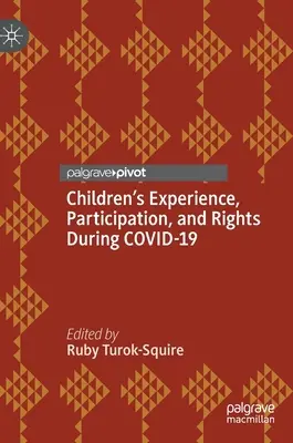 A gyermekek tapasztalatai, részvétele és jogai a Covid-19 alatt - Children's Experience, Participation, and Rights During Covid-19