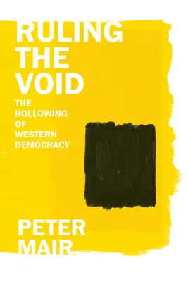 Az üresség uralma: A nyugati demokrácia kiüresedése - Ruling the Void: The Hollowing of Western Democracy