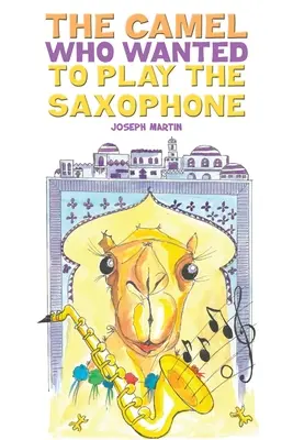 A teve, aki szaxofonozni akart - The Camel Who Wanted to Play the Saxophone