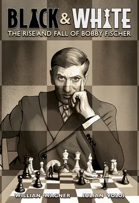 Fekete és fehér: Bobby Fischer felemelkedése és bukása - Black & White: The Rise and Fall of Bobby Fischer