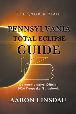 Pennsylvania Total Eclipse Guide: Hivatalos emlékkönyv 2024-es emlékérem: Útikönyv - Pennsylvania Total Eclipse Guide: Official Commemorative 2024 Keepsake Guidebook