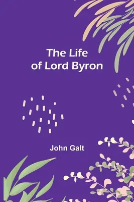 Lord Byron élete - The Life of Lord Byron