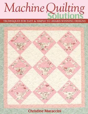 Gépi steppelési megoldások: Techniques for Fast & Simple to Award-Winning Designs - Print-On-Demand Edition - Machine Quilting Solutions: Techniques for Fast & Simple to Award-Winning Designs - Print-On-Demand Edition