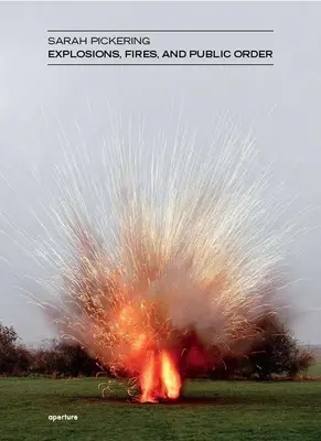 Sarah Pickering: Pickering: Explosions, Fires, and Public Order: Explosions, Fires, and Public Order - Sarah Pickering: Explosions, Fires, and Public Order