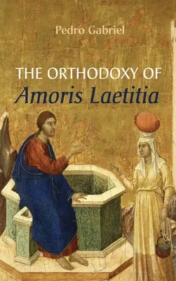 Az Amoris Laetitia ortodoxiája - The Orthodoxy of Amoris Laetitia