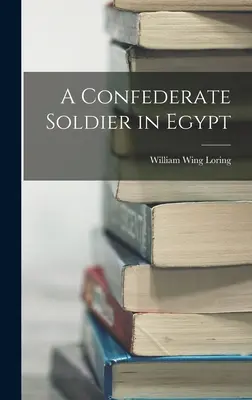 Egy konföderációs katona Egyiptomban - A Confederate Soldier in Egypt