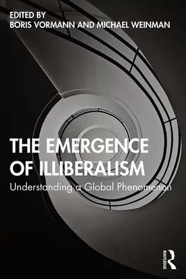 Az illiberalizmus kialakulása: Egy globális jelenség megértése - The Emergence of Illiberalism: Understanding a Global Phenomenon