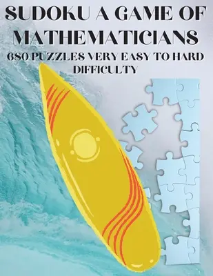 Sudoku A Matematikusok játéka 680 nagyon könnyű és nehéz feladványok között - Sudoku A Game of Mathematicians 680 Very Easy to Hard Puzzles