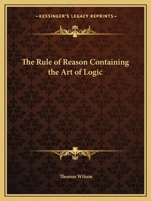 Az ész szabálya, amely a logika művészetét tartalmazza - The Rule of Reason Containing the Art of Logic