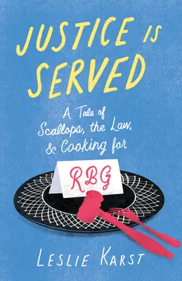 Az igazságszolgáltatás megtörtént: A Tale of Scallops, the Law, and Cooking for Rbg - Justice Is Served: A Tale of Scallops, the Law, and Cooking for Rbg