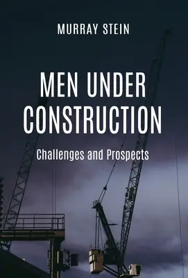 Férfiak építés alatt: Kihívások és kilátások - Men Under Construction: Challenges and Prospects