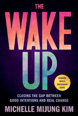 Az ébredés: A jó szándék és a valódi változás közötti szakadék áthidalása - The Wake Up: Closing the Gap Between Good Intentions and Real Change