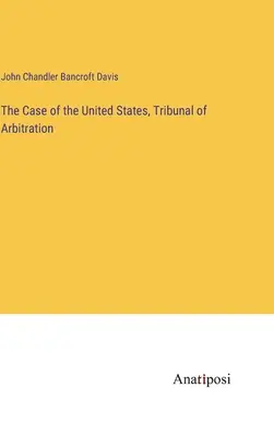 Az Egyesült Államok ügye, választottbíróság - The Case of the United States, Tribunal of Arbitration