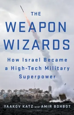 A fegyvermágusok: Hogyan lett Izrael csúcstechnológiás katonai szuperhatalom? - The Weapon Wizards: How Israel Became a High-Tech Military Superpower