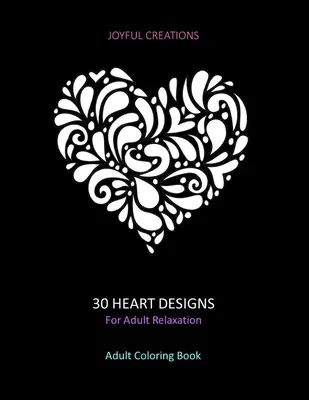 30 szíves minta a felnőttek kikapcsolódásához: Felnőtt színezőkönyv: Stresszoldás, tudatosság és nyugalom (US Version) - 30 Heart Designs For Adult Relaxation: Adult Coloring Book: Stress Relief, Mindfulness And Tranquility (US Version)