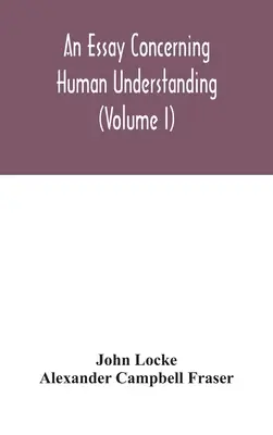 Egy esszé az emberi értelemről (I. kötet) - An essay concerning human understanding (Volume I)