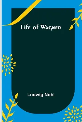 Wagner élete - Life of Wagner