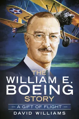 A William E. Boeing története: Boeing: A repülés ajándéka - The William E. Boeing Story: A Gift of Flight