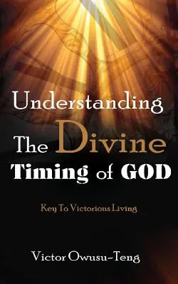 Isten isteni időzítésének megértése: A győztes élet kulcsa - Understanding The Divine Timing Of God: Key to Victorious Living