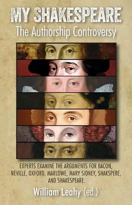 Az én Shakespeare-em: A szerzőséggel kapcsolatos vita: Szakértők vizsgálják a Bacon, Neville, Oxford, Marlowe, Mary Sidney, Shakspere melletti érveket, - My Shakespeare: The Authorship Controversy: Experts Examine the Arguments for Bacon, Neville, Oxford, Marlowe, Mary Sidney, Shakspere,