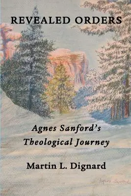 Feltárt rendek: Agnes Sanford teológiai utazása - Revealed Orders: Agnes Sanford's Theological Journey