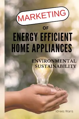 Az energiahatékony háztartási készülékek marketingje - Környezeti fenntarthatóság - Marketing of Energy Efficient Home Appliances - Environmental Sustainability