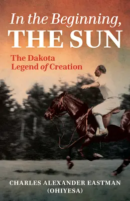 Kezdetben a Nap: A dakotai teremtés legenda - In the Beginning, the Sun: The Dakota Legend of Creation