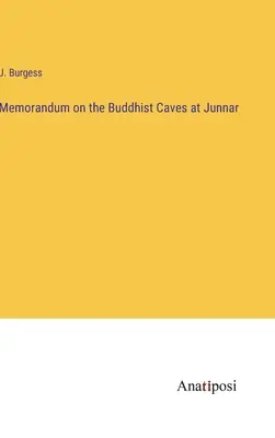 Emlékirat a junnari buddhista barlangokról - Memorandum on the Buddhist Caves at Junnar