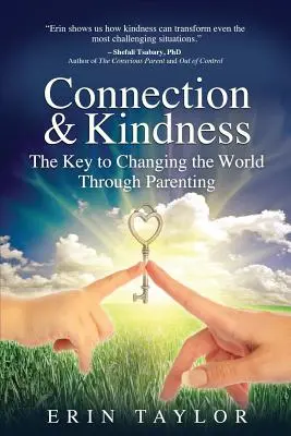 Kapcsolat és kedvesség: A világ megváltoztatásának kulcsa a szülői magatartáson keresztül - Connection & Kindness: The Key to Changing the World Through Parenting