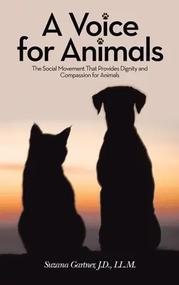 Egy hang az állatokért: A társadalmi mozgalom, amely méltóságot és együttérzést biztosít az állatoknak - A Voice for Animals: The Social Movement That Provides Dignity and Compassion for Animals