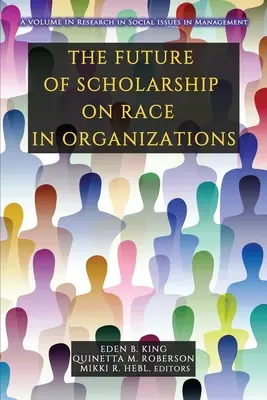 A faji hovatartozással kapcsolatos tudomány jövője a szervezetekben - The Future of Scholarship on Race in Organizations