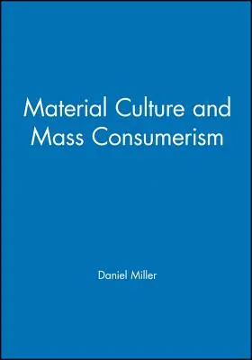 Anyagi kultúra és tömegfogyasztás - Material Culture and Mass Consumption