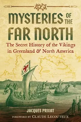 A messzi észak rejtélyei: A grönlandi és észak-amerikai vikingek titkos története - Mysteries of the Far North: The Secret History of the Vikings in Greenland and North America
