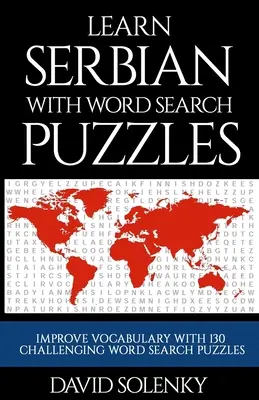 Tanulj szerbül szókereső rejtvényekkel: Tanulj szerb nyelvi szókincset kihívást jelentő szókereső feladványokkal minden korosztály számára - Learn Serbian with Word Search Puzzles: Learn Serbian Language Vocabulary with Challenging Word Find Puzzles for All Ages