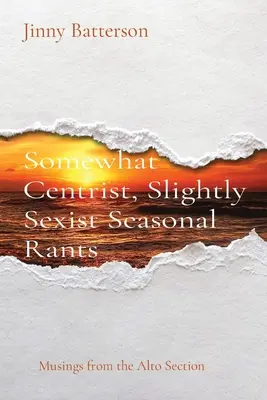 Kissé centrista, kissé szexista szezonális szónoklatok: Musings from the Alto Section - Somewhat Centrist, Slightly Sexist Seasonal Rants: Musings from the Alto Section