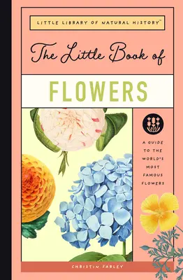 A virágok kis könyve: A Guide to the World's Most Famous Flowers (Útmutató a világ leghíresebb virágaihoz) - The Little Book of Flowers: A Guide to the World's Most Famous Flowers