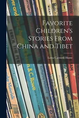 Kedvenc gyermekmesék Kínából és Tibetből - Favorite Children's Stories From China and Tibet