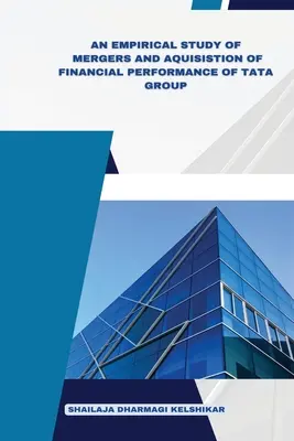 A Tata-csoport pénzügyi teljesítményének fúzióiról és felvásárlásokról szóló empirikus vizsgálat - An Empirical Study of Mergers and Acquisitions of Financial Performance of Tata Group