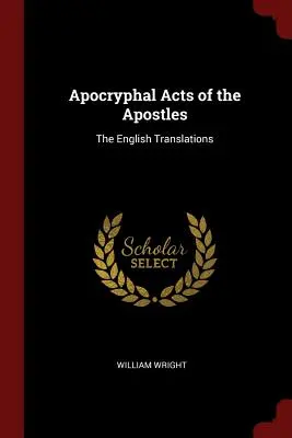 Az apostolok apokrif cselekedetei: The English Translations - Apocryphal Acts of the Apostles: The English Translations