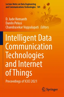 Intelligens adatkommunikációs technológiák és a dolgok internete: Az ICICI 2021 konferencia jegyzőkönyvei - Intelligent Data Communication Technologies and Internet of Things: Proceedings of ICICI 2021