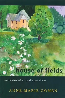 House of Fields: Egy vidéki nevelés emlékei - House of Fields: Memories of a Rural Education