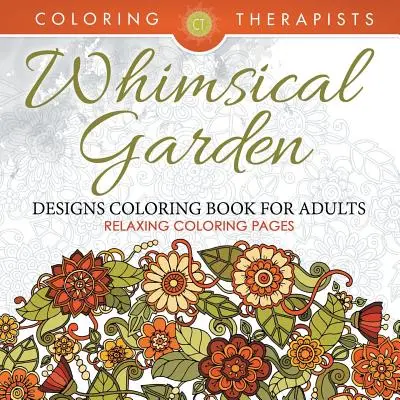 Szeszélyes kerti minták színezőkönyv felnőtteknek - pihentető színező oldalak - Whimsical Garden Designs Coloring Book For Adults - Relaxing Coloring Pages