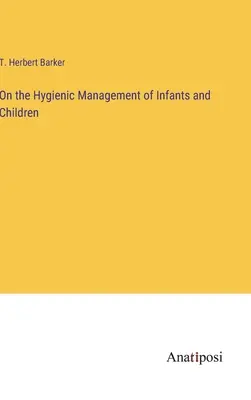 A csecsemők és gyermekek higiéniai kezeléséről - On the Hygienic Management of Infants and Children