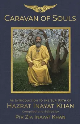 A lelkek karavánja: Hazrat Inayat Khan szúfi útjának bemutatása - Caravan of Souls: An Introduction to the Sufi Path of Hazrat Inayat Khan