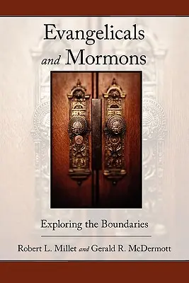 Evangélikusok és mormonok: A határok feltárása - Evangelicals and Mormons: Exploring the Boundaries