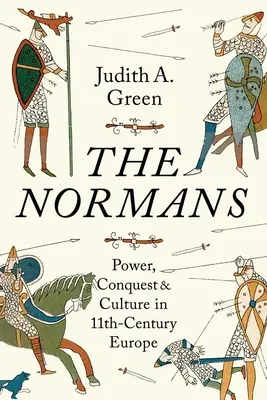 A normannok: Hatalom, hódítás és kultúra a 11. századi Európában - The Normans: Power, Conquest and Culture in 11th Century Europe