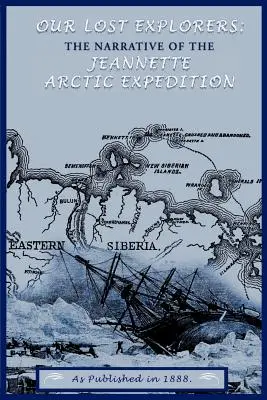 Elveszett felfedezőink: A Jeanette sarkvidéki expedíció elbeszélése - Our Lost Explorers: The Narrative of the Jeanette Arctic Expedition