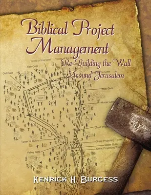 Bibliai projektmenedzsment: A Jeruzsálem körüli fal újjáépítése - Biblical Project Management: Re-Building the Wall Around Jerusalem