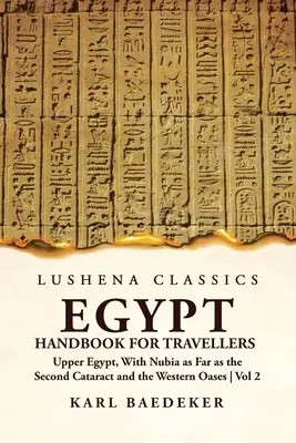 Egyiptom kézikönyv utazóknak; Felső-Egyiptom, Núbiával együtt a második kataraktáig és a nyugati oázisokig 2. kötet - Egypt Handbook for Travellers; Upper Egypt, With Nubia as Far as the Second Cataract and the Western Oases Volume 2